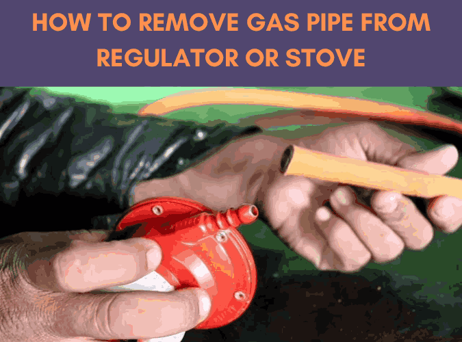 how to remove gas pipe from regulator or a gas stove